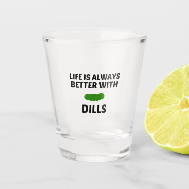 DILLS LIFE IS BETTER SHOT GLASS (Front)