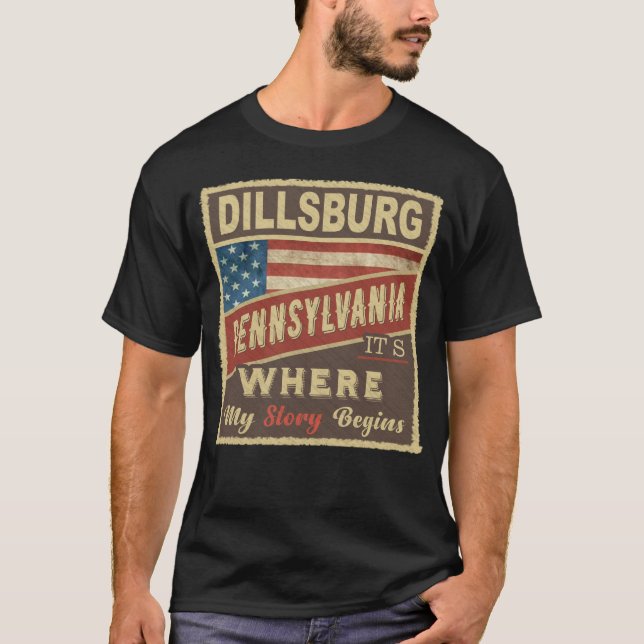 DILLSBURG, PA It's where my Story begins T-Shirt (Front)