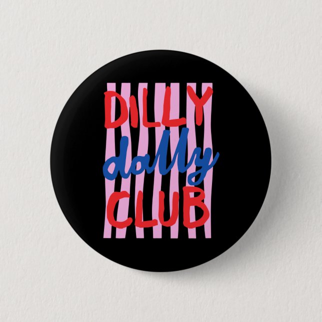 Dilly Dally Club Design Button (Front)