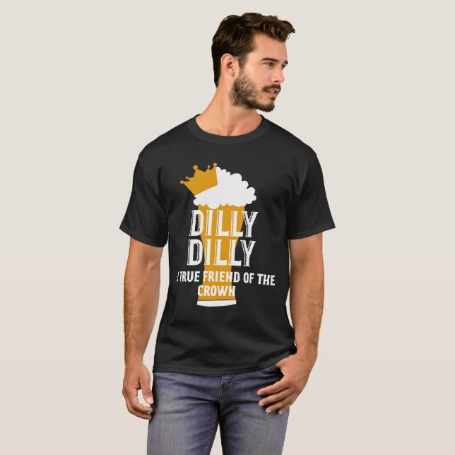 Dilly Dilly A true friend of the Crown T-Shirt (Front Full)