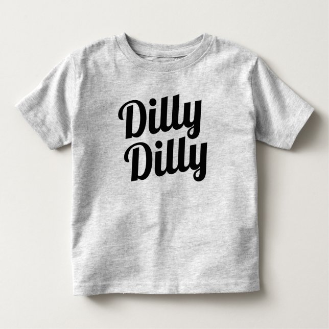 Dilly Dilly Toddler Shirt (Front)
