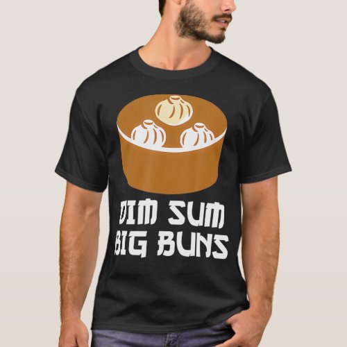 Dim Sum Big Buns  Asian Food Chinese Dumplings T_Shirt