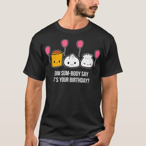 Dim Sum_Body Birthday Celebrant T_Shirt