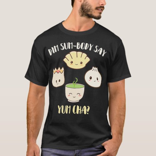 Dim Sum_body Say Yum Cha Kawaii Funny Dumpling T_Shirt