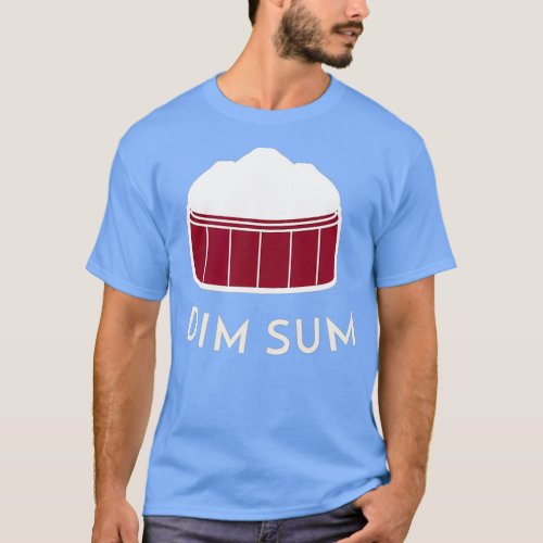 Dim Sum  _ Funny Chinese Food Tee