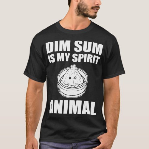 Dim Sum Is My Spirit Animal Asian Dumpling Buns T_Shirt