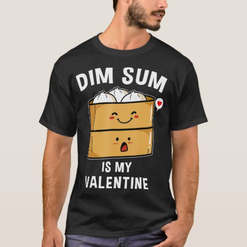 Dim Sum Is My Valentine Funny Dim Sum Valentines T_Shirt