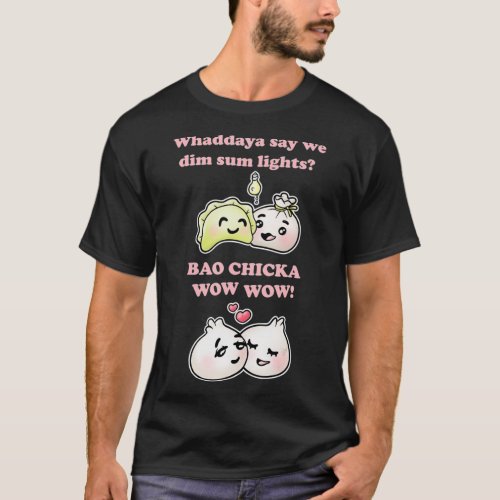 Dim Sum Lights Bao Chicka Wow Wow Romantic Day T_Shirt