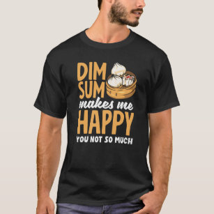 Dim Sum Makes Me Happy Chinese Dumplings T-Shirt