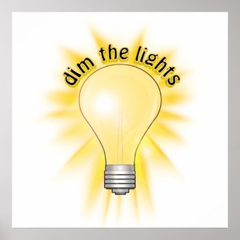 Dim The Lights - Lightbulb Poster by gravityx9 at Zazzle