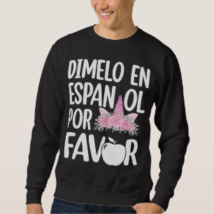 Dimelo En Espanol Bilingual Unicorn Spanish Teache Sweatshirt