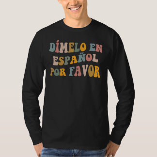 Dimelo En Espanol First Day Of School Spanish Teac T-Shirt