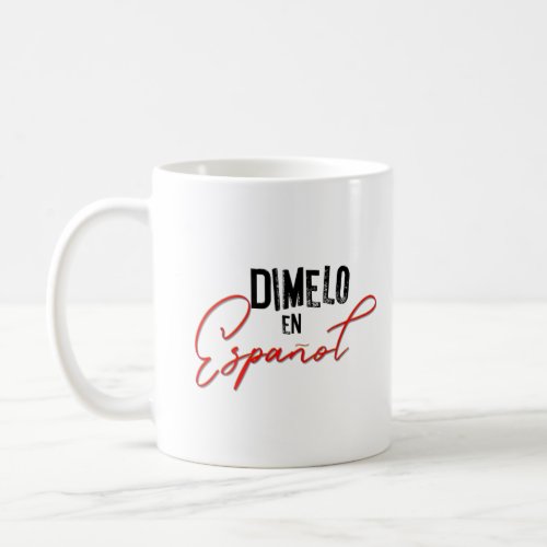 Dimelo En Espanol Spanish Bilingual Teacher  Coffee Mug
