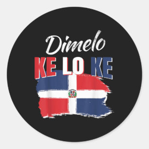 Dimelo Ke Lo Ke Dominican Republic Flag Dominicans Classic Round Sticker