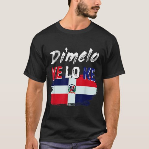 Dimelo Ke Lo Ke Dominican Republic Flag T_Shirt