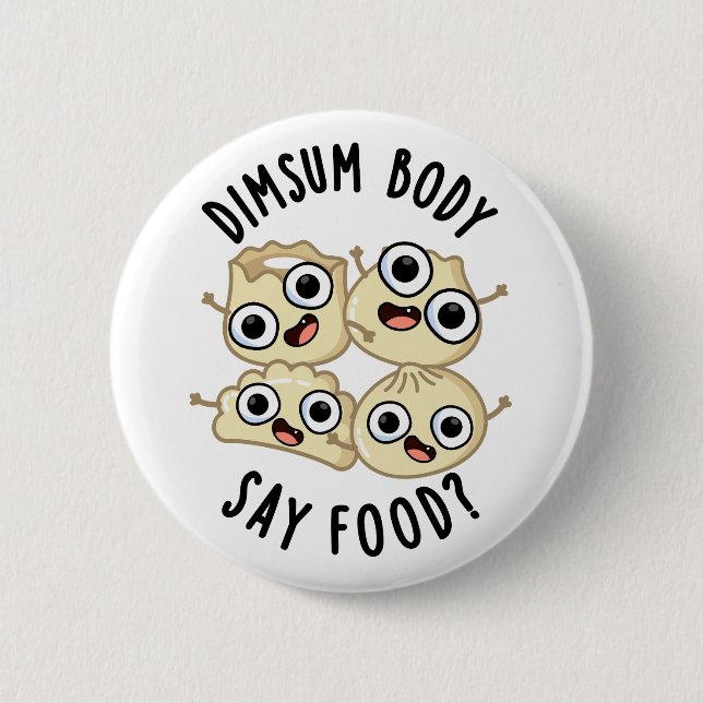 Dimsum Body Say Food Funny Dimsum Pun   Button (Front)