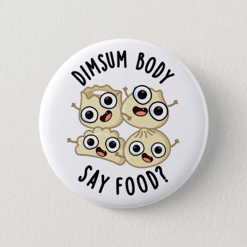 Dimsum Body Say Food Funny Dimsum Pun  Button