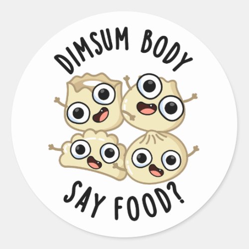 Dimsum Body Say Food Funny Dimsum Pun  Classic Round Sticker