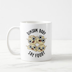 Dimsum Body Say Food Funny Dimsum Pun   Coffee Mug