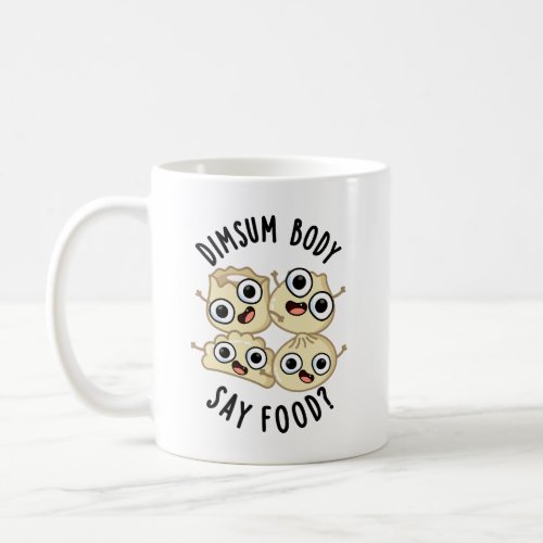 Dimsum Body Say Food Funny Dimsum Pun  Coffee Mug