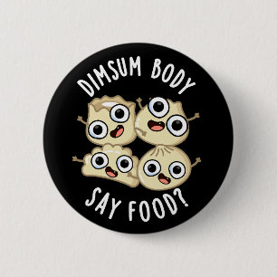 Dimsum Body Say Food Funny Dimsum Pun Dark BG Button