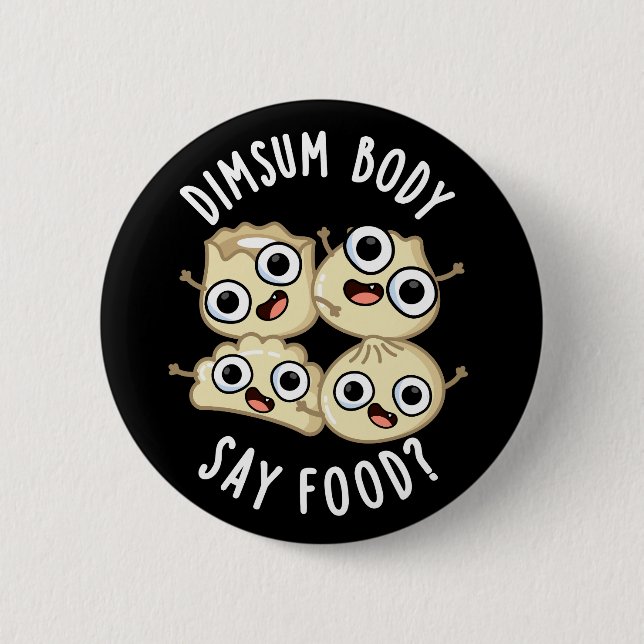 Dimsum Body Say Food Funny Dimsum Pun  Dark BG Button (Front)