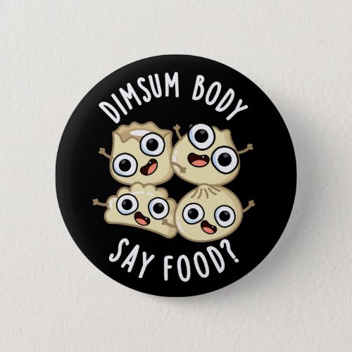 Dimsum Body Say Food Funny Dimsum Pun Dark BG Button