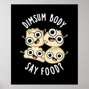 Dimsum Body Say Food Funny Dimsum Pun Dark BG Poster