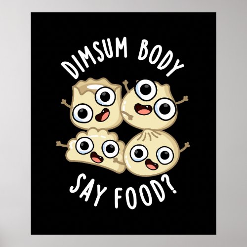 Dimsum Body Say Food Funny Dimsum Pun Dark BG Poster