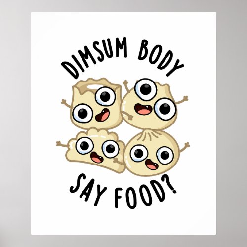 Dimsum Body Say Food Funny Dimsum Pun  Poster