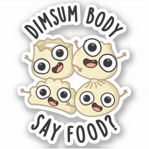 Dimsum Body Say Food Funny Dimsum Pun  Sticker