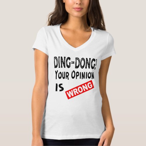 Ding_Dong Your Opinion Is Wrong  WhiteTigerLLCco T_Shirt