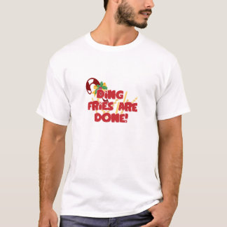 Ding Fries Are Done T-Shirt