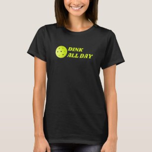 Dink All Day Pickleball T-Shirt