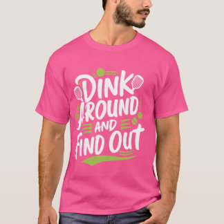 Dink Around And Find Out  1 T-Shirt