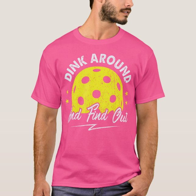 Dink Around And Find Out Funny Pickleball Sayings  T-Shirt (Front)