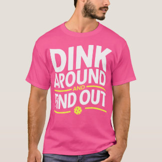 Dink Around And Find Out Funny Pickleball T-Shirt