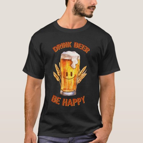 Dink Beer Be Happy  Beer Day T_Shirt