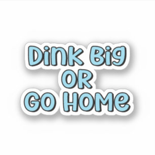 Dink Big or Go Home Blue Retro Pickleball Text Sticker