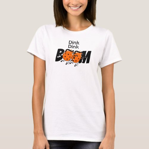 Dink Dink Boom Pickleball Dinking Orange Bombs T_Shirt