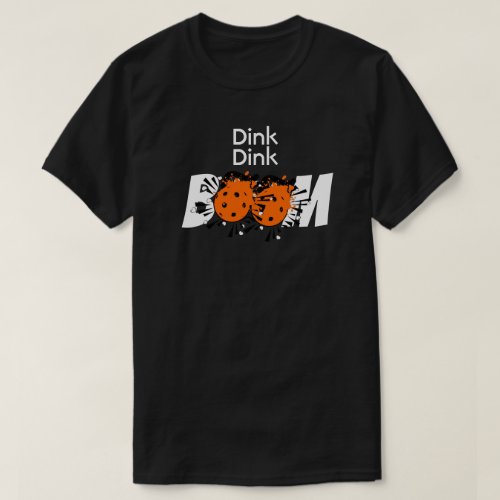 Dink Dink Boom Pickleball Dinking Orange Bombs T_Shirt