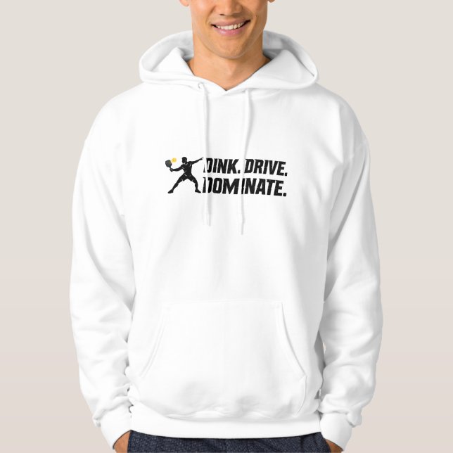 Dink Drive Dominate - Graphic Pickleball Statement Hoodie (Front)