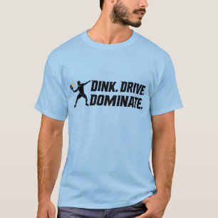 Dink Drive Dominate - Graphic Pickleball Statement T-Shirt