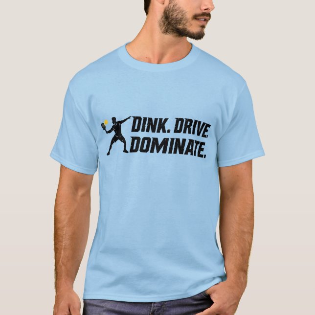 Dink Drive Dominate - Graphic Pickleball Statement T-Shirt (Front)