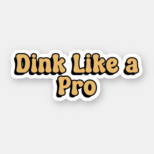 Dink Like a Pro Yellow Retro Typography Sticker