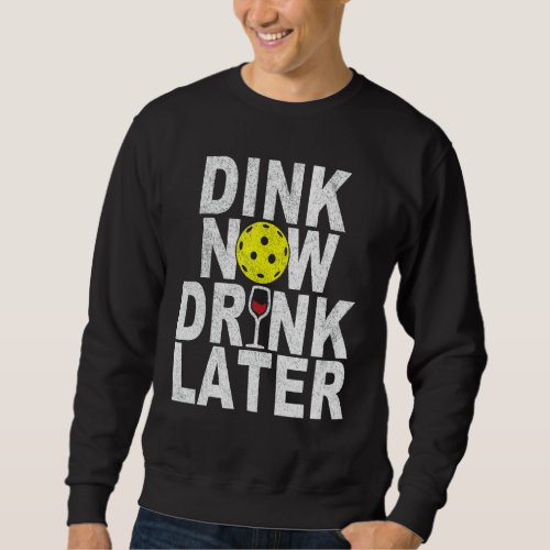 Dink Now Drink Later Funny Pickleball Wine Pickleb Sweatshirt