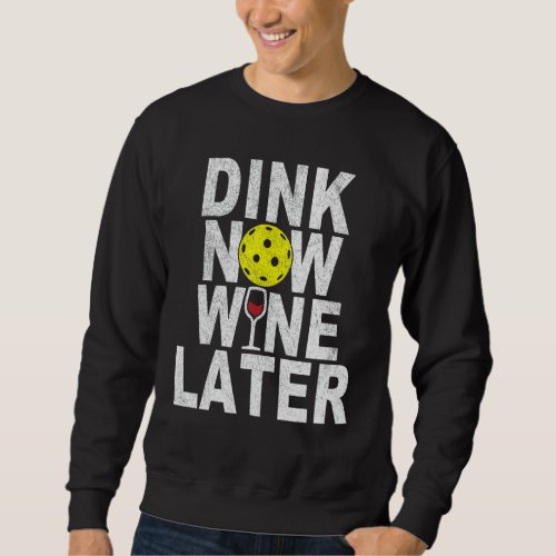 Dink Now Wine Later Funny Pickleball Wine Pickleba Sweatshirt