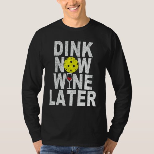Dink Now Wine Later Funny Pickleball Wine Pickleba T_Shirt