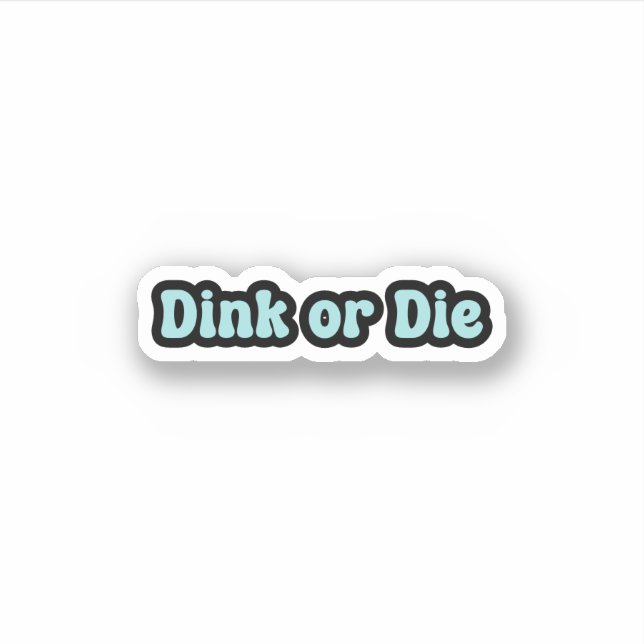 Dink or Die Blue Retro Text Sticker (Front)