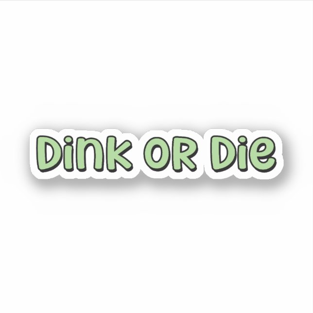 Dink or Die Green Pickleball  Sticker (Front)
